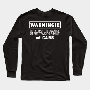 Warning, may spontaneously start talking about cars Long Sleeve T-Shirt